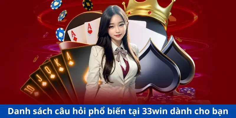 Danh sách câu hỏi phổ biến tại 33win dành cho bạn