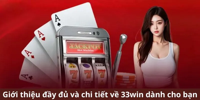 Giới thiệu đầy đủ và chi tiết về 33win dành cho bạn