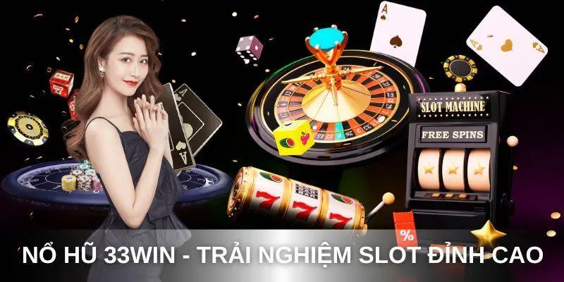 Giới thiệu sảnh nổ hũ 33win hấp dẫn người tham gia